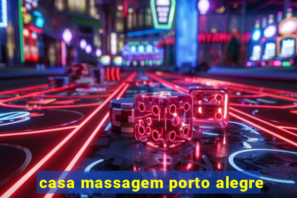 casa massagem porto alegre